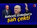 BAHÇELİ, ERDOĞAN'A ŞAH ÇEKTİ