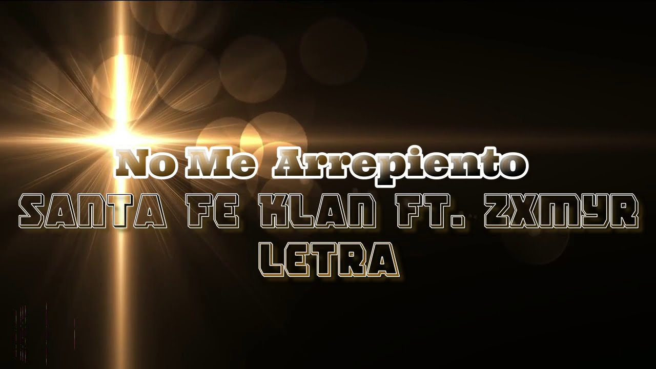 Santa fe klan Ft. Zxmyr - No Me Arrepiento - LETRA - YouTube
