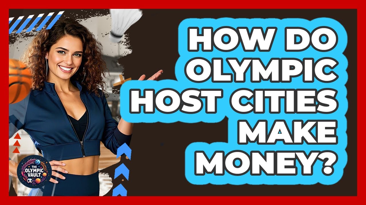 How Do Olympic Host Cities Make Money?