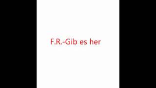 F.R.- gib es her