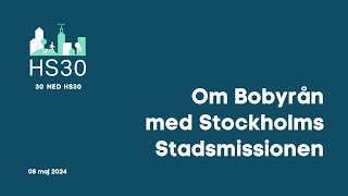 30 med HS30 om Bobyrån med Stockholms Stadsmissionen