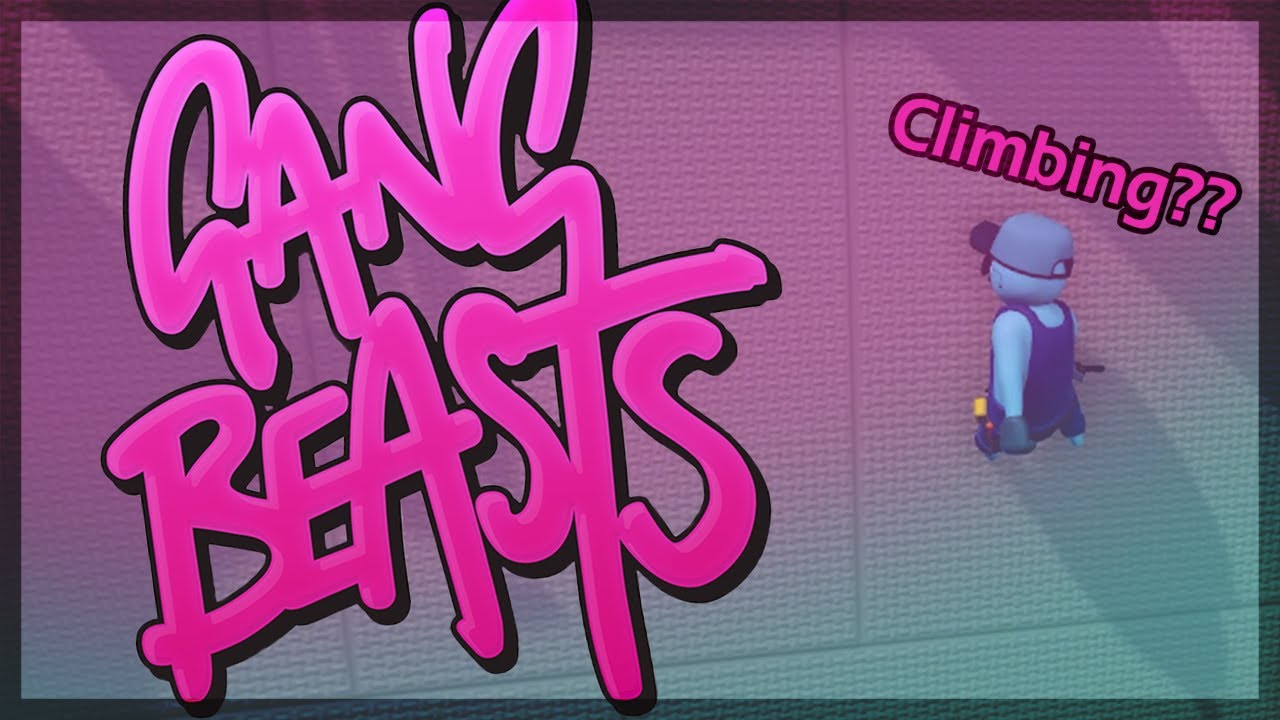 How To Climb In Gang Beasts