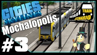 Cities Skylines : Train Scenario : Mochalopolis Part 3