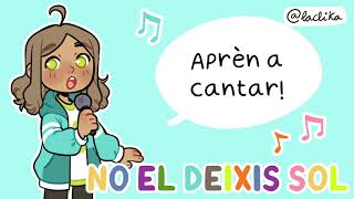 NO EL DEIXIS SOL: Aprèn a cantar