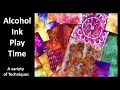 Alcohol Ink Play - A Variety of Techniques