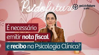 É necessário emitir nota fiscal e recibo na Psicologia Clínica? | Psi do Futuro Edu