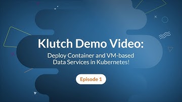 Klutch Demo Video: Deploy Container and VM-based Data Services in Kubernetes | Ep. 1
