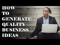 How to generate QUALITY business idea