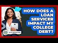 How Does A Loan Servicer Impact My College Debt? - College Admissions Insider