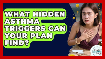 What Hidden Asthma Triggers Can Your Plan Find? - Everyday Asthma Tips