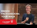 Enoch: Fact-Checking Your Walk - Hebrews 11:5-6 - Skip Heitzig