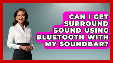 Can I Get Surround Sound Using Bluetooth With My Soundbar? - NextGen Viewing and Audio