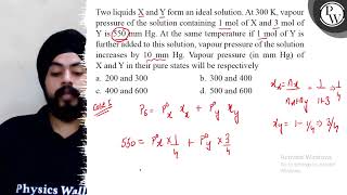 Two liquids \( \mathrm{X} \) and \( \mathrm{Y} \) form an ideal sol...