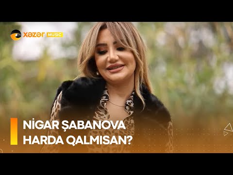 Nigar Şabanova - Harda Qalmısan?