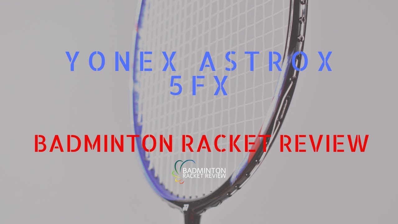 Yonex Astrox 5FX Badminton Racket Review
