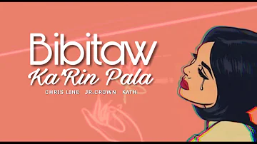 Bibitaw Ka' rin pala - Chris Line , Jr.Crown & Kath (Sawndass Music)