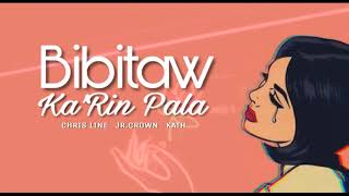 Bibitaw Ka' rin pala - Chris Line , Jr.Crown & Kath (Sawndass Music)