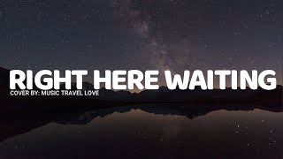 Right Here Waiting Lyrics - Music Travel Love