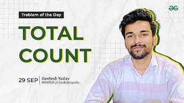 POTD - 29/09/2024 | Total Count | Problem of the Day | GeeksforGeeks Practice