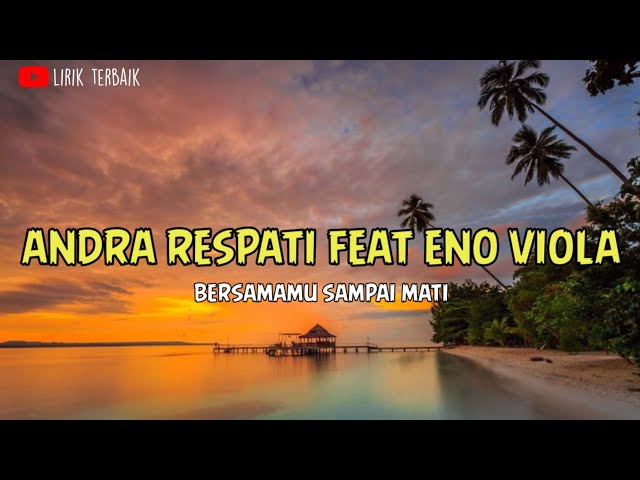 BERSAMAMU SAMPAI MATI - ANDRA RESPATI feat ENO VIOLA (LIRIK) Hadirmu dalam hidupku... viral ditiktok class=