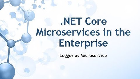 .NET Core Microservices in the Enterprise: Logger as Microservice