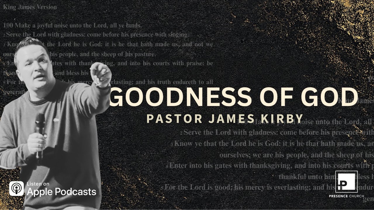 The Goodness of God | Pastor James Kirby