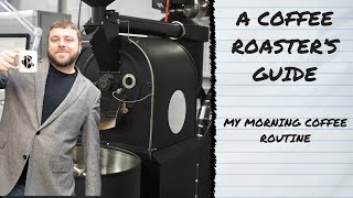 My Morning Coffee Routine as a Coffee Roaster