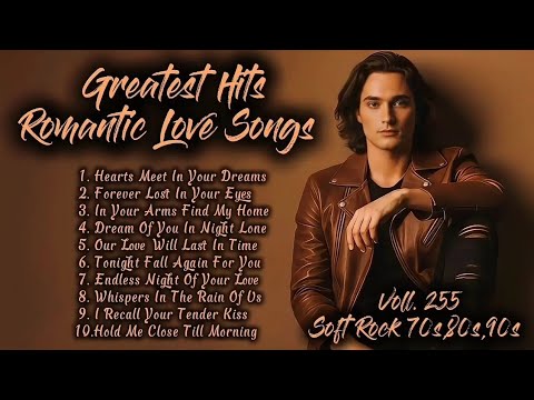 Greatest Hits Romantic Love Songs | Soft Rock 70s,80s,90s | Hearts Meet In Your Dreams | Voll. 255