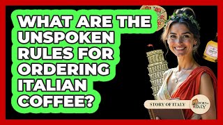 What Are The Unspoken Rules For Ordering Italian Coffee? - Story Of Italy