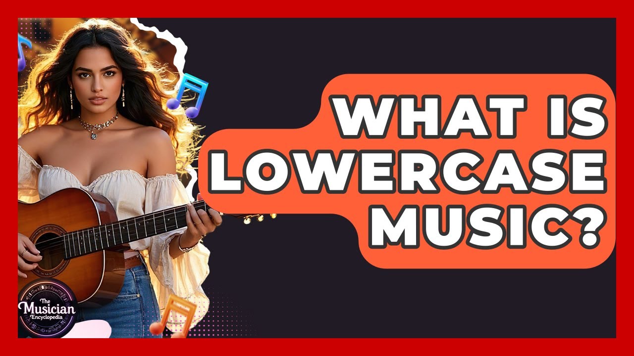 What Is Lowercase Music? - The Musician Encyclopedia