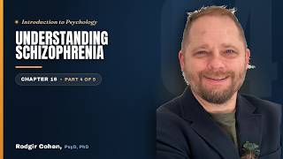 Understanding Schizophrenia | Intro to Psychology — Ch. 16 (Part 4 of 5)