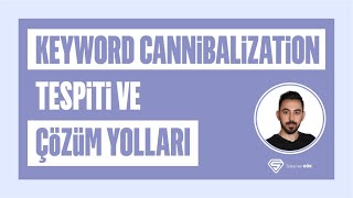 Keyword Cannibalization Anahtar Kelime Yamyamlığı Tespiti Ve Çözümü