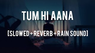 Tum Hi Aana - [Slowed Reverb Rain Sound] | Jubin Nautiyal,Payal Dev,Kunaal V