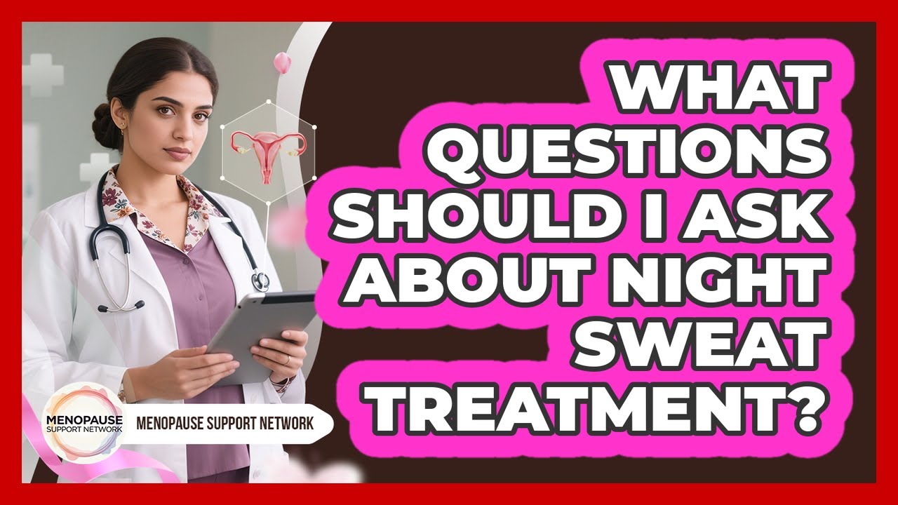 What Questions Should I Ask About Night Sweat Treatment?
