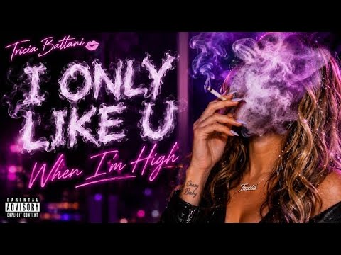 I Only Like U When I’m High - Tricia Battani