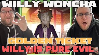 WILLY WONCHA: GOLDEN TICKET - WILLY IS EVIL!!! / BROTHERSREACT