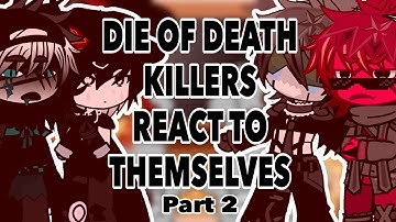 Die of death killers react to themselves |part 2| /bad grammar/watch it in 2x speed/