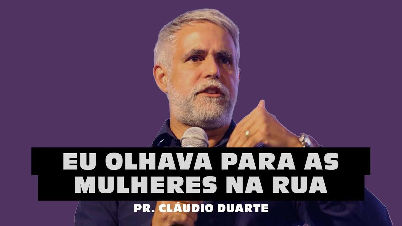 EU OLHAVA PARA AS MULHERES NA RUA – Pr. Cláudio Duarte (Chamepe 2018)