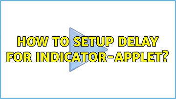 Ubuntu: How to setup delay for indicator-applet? (2 Solutions!!)