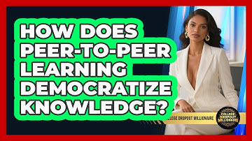 How Does Peer-to-peer Learning Democratize Knowledge? - College Dropout Millionaire