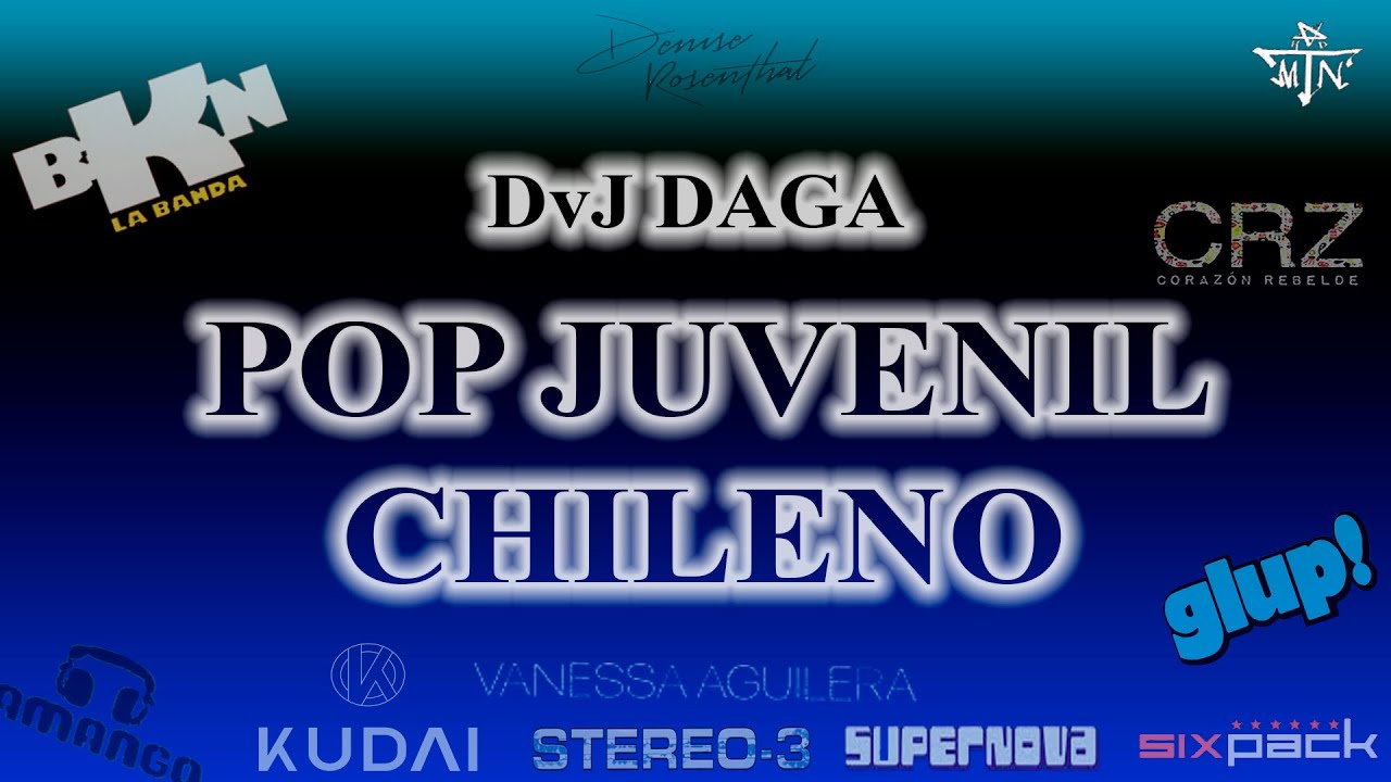 Pop Juvenil Chileno - DvJ DAGA (BKN, Kudai, Supernova, Glup, Amango y Mucho Más)
