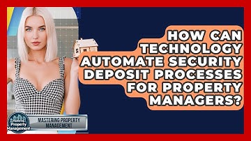 How Can Technology Automate Security Deposit Processes For Property Managers?