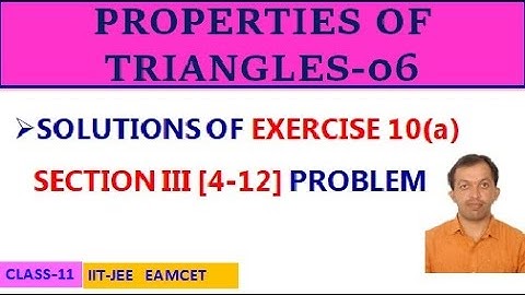 PROPERTIES OF TRIANGLES-06 || EXERCISE 10(a) SECTION III [4-12] || CLASS-11 || IIT-JEE, EAMCET