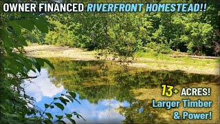 $2,500 Down - Owner Financed Riverfront Homestead! 500' frontage! 14 acres w/ BIG timber and power!