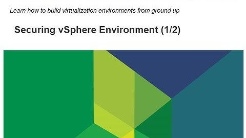 Virtualize From Scratch: vSphere 6.5 - Securing vSphere Environment (1-2)