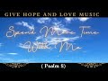 🎵Spend More Time with Me (Psalm 8) /💕Worship Music/ ❤️Give Hope and Love