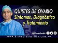 QUISTES Y TUMORES DE OVARIOS. SÍNTOMAS, DIAGNÓSTICO Y TRATAMIENTO