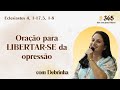 Eclesiastes  4, 1-17.5, 1-8 | Oração para LIBERTAR-SE da opressão! l 365 dias com Jesus | Debrinha