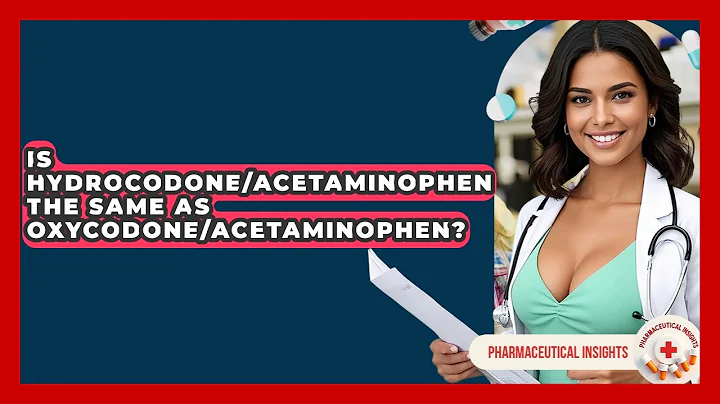 Is Hydrocodone/acetaminophen The Same As Oxycodone/acetaminophen? - Pharmaceutical Insights