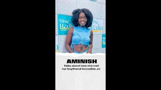 AMINISH TALKS ABOUT HOW SHE MET HER BOYFRIEND INCREDIBLE JJ